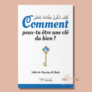 Comment peux-tu être une clé du bien ? Edition al akhira