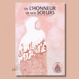 En l'honneur de nos sœurs - Dignité de la femme en islam - Les Pieux Prédécesseurs
