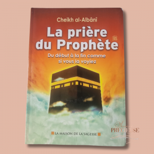 La Prière du Prophète, du début à la fin comme si vous la voyiez